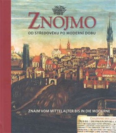 Znojmo od středověku po moderní dobu / Znaim vom Mittelalter bis in die Moderne