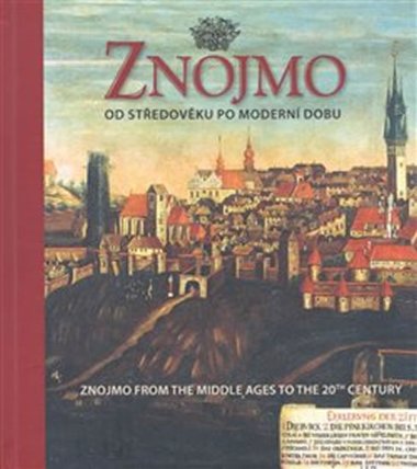Znojmo od středověku po moderní dobu / Znojmo from the Middle Ages to the 20th Century