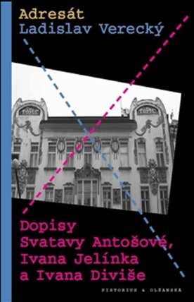 Adresát - Dopisy Svatavy Antošové, Ivana Jelínka a Ivana Diviše