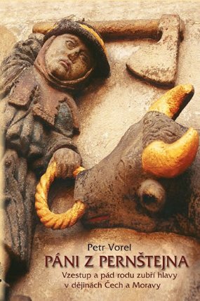 Páni z Pernštejna - Vzestup a pád rodu zubří hlavy v dějinách Čech a Moravy - 2. vydání