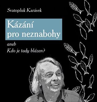 Kázání pro neznabohy aneb Kdo je tady blázen?