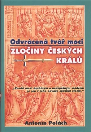 Odvrácená tvář moci - Zločiny českých králů