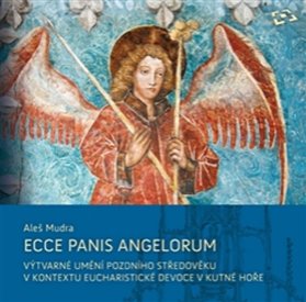 Ecce panis angelorum - Výtvarné umění pozdního středověku v kontextu eucharistické devoce