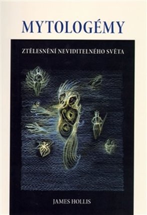 Mytologémy - ztělesnění neviditelného světa