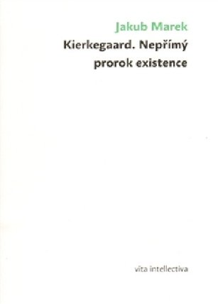 Kierkegaard. Nepřímý prorok existence
