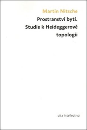 Prostranství bytí. Studie k Heideggerově topologii