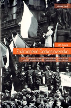 Znárodněné Československo - Od znárodnění k privatizaci - státní zásahy dovlastnických a dalších majetkových práv v Československu a jinde v Evropě