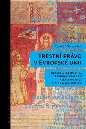Trestní právo v Evropské unii - Bilance a perspektiva trestního práva EU a jeho aplikace v