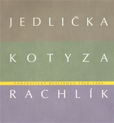 Fantastický realismus 1960 - 1966: Jan Jedlička - Vladivoj Kotyza - Mikuláš Rachlík
