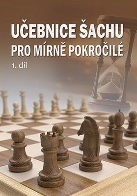 Učebnice šachu pro mírně pokročilé 1. díl