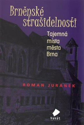 Brněnské strašidelnosti: Tajemná místa města Brna