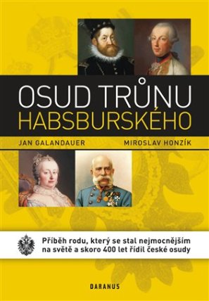 Osud trůnu habsburského - Příběh rodu, který se stal nejmocnějším na světě a skoro 400 let