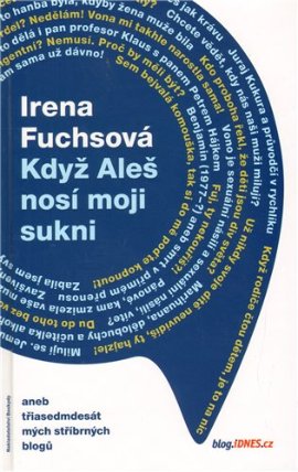 Když Aleš nosí moji sukni aneb třiasedmdesát mých stříbrných blogů