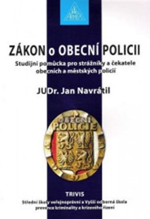 Zákon o Obecní policii - Studijní pomůcka pro strážníky a čekatele obecních a městských po