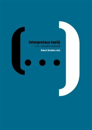 Interpretace textů : (nejen) ke státní maturitě