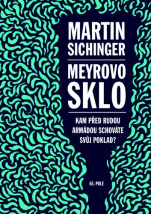 Meyrovo sklo - Kam před Rudou armádou schováte svůj poklad?