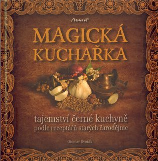 Magická kuchařka - Tajemství černé kuchyně podle receptářů starých čarodějnic