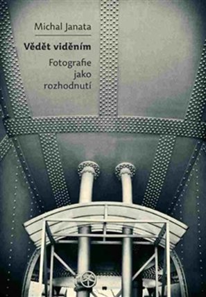 Vědět viděním - Fotografie jako rozhodnutí