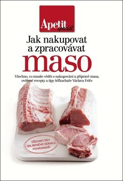 Jak nakupovat a zpracovávat maso (Edice Apetit speciál)