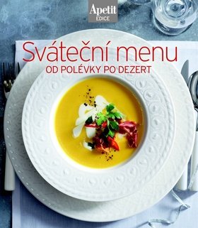 Sváteční menu od polévky po dezert (Edice Apetit)