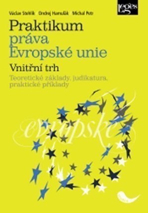 Praktikum práva Evropské unie - vnitřní trh - Teoretické základy, judikatura, praktické př