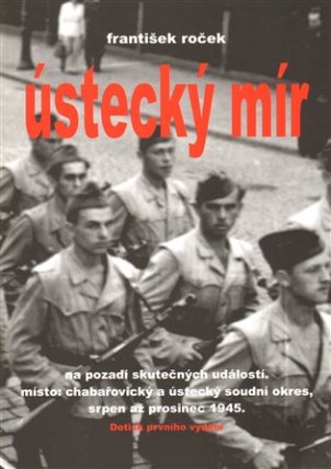 Ústecký mír na pozadí skutečných událostí. Místo: chabařovický a ústecký soudní okres, srpen až prosinec 1945