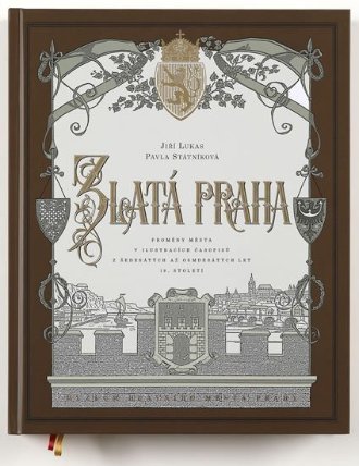 Zlatá Praha - Proměny města v ilustracích časopisů z šedesátých až osmdesátých let 19. sto
