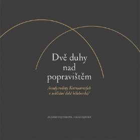 Dvě duhy nad popravištěm /osudy rodiny Kutnaurových v neklidné době bělohorské/