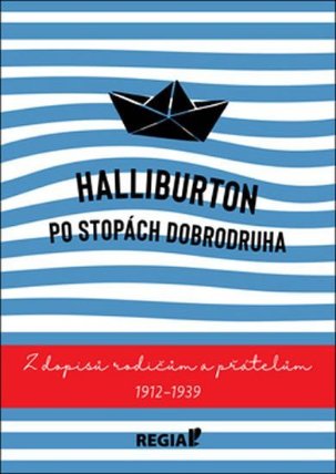 Halliburton Po stopách dobrodruha: Z dopisů rodičům a přátelům 1912-1939