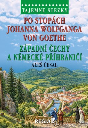 Tajemné stezky - Po stopách Johanna Wolfganga von Goethe, západní Čechy a německé příhrani