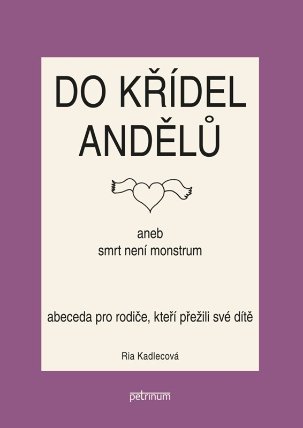 Do křídel andělů aneb smrt není monstrum - Abeceda pro rodiče, kteří přežili své dítě