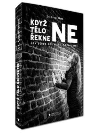 Když tělo řekne NE - Jak stres souvisí s nemocemi