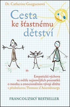 Cesta ke šťastnému dětství - Empatická výchova ve světle nejnovějších poznatků o mozku a e
