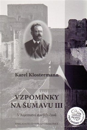 Vzpomínky na Šumavu III. - V hájemství starých časů