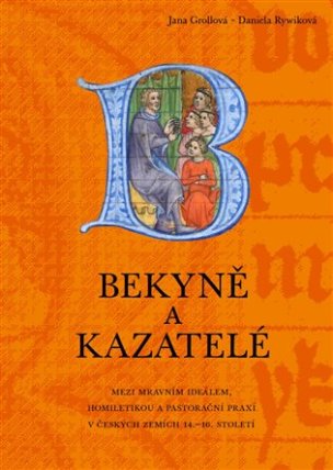 Bekyně a kazatelé - Mezi mravním ideálem, homiletikou a pastorační praxí v českých zemích