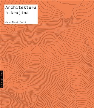 Architektura a krajina - Texty o moderní a současné architektuře VII