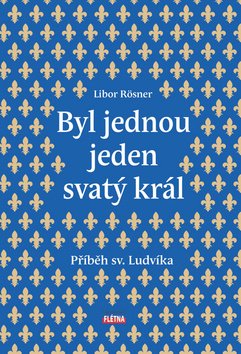 Byl jednou jeden svatý král - Příběh sv. Ludvíka