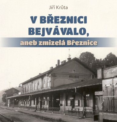 V Březnici bejvávalo, aneb zmizelá Březnice