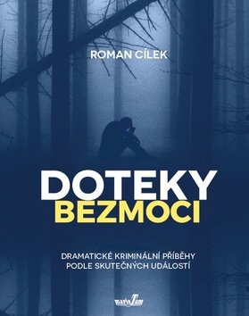 Doteky bezmoci - Dramatické kriminální příběhy podle skutečných událostí