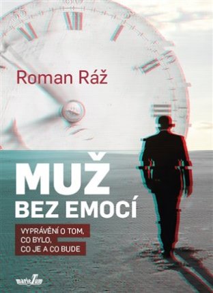 Muž bez emocí - Vyprávění o tom, co bylo, co je a co bude
