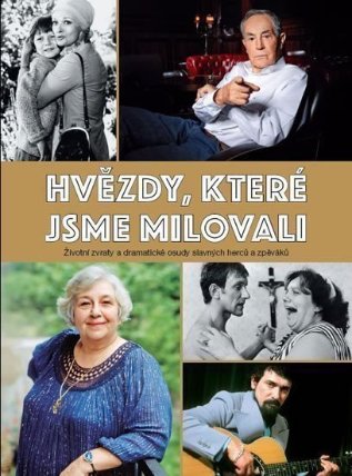 Hvězdy, které jsme milovali - Životní zvraty a dramatické osudy slavných herců a zpěváků