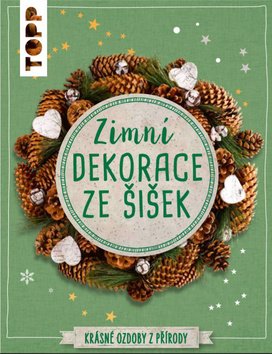 TOPP Zimní dekorace ze šišek - Krásné ozdoby z přírody