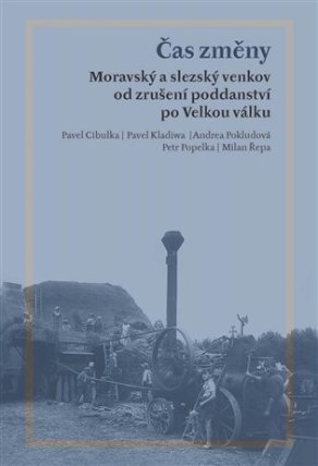 Čas změny - Moravský a slezský venkov od zrušení poddanství po Velkou válku