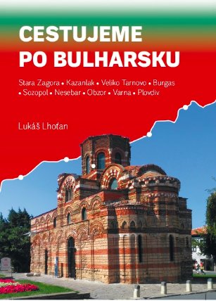 Cestujeme po Bulharsku - Stara Zagora, Kazanlak, Veliko Tarnovo, Burgas, Sozopol, Nesebar,