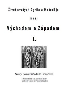 Život svatých Cyrila a Metoděje mezi Východem a Západem I.