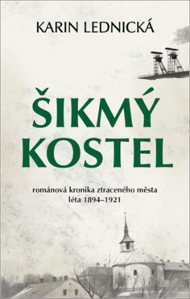 Šikmý kostel - Románová kronika ztraceného města, léta 1894-1921