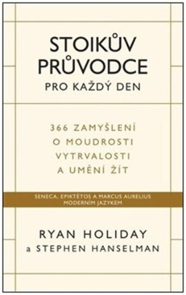 Stoikův průvodce pro každý den / 366 zamyšlení o moudrosti, vytrvalosti a umění žít