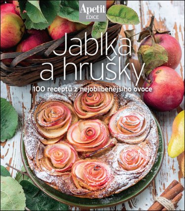 Jablka a hrušky - 100 receptů z nejoblíbenějšího ovoce (Edice Apetit)