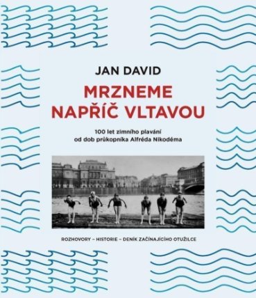 Mrzneme napříč Vltavou - 100 let zimního plavání od dob průkopníka Alfréda Nikodéma