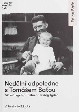 Nedělní odpoledne s Tomášem Baťou - 52 krátkých příběhů na každý den